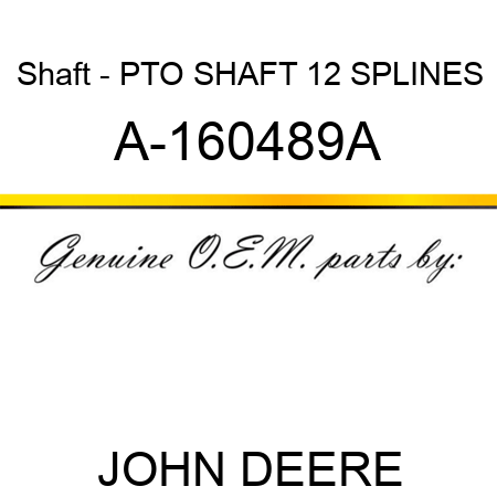 Shaft - PTO SHAFT 12 SPLINES A-160489A