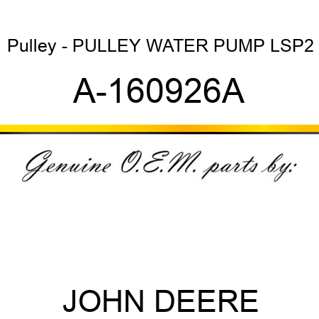 Pulley - PULLEY, WATER PUMP LSP2 A-160926A