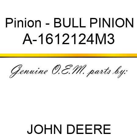 Pinion - BULL PINION A-1612124M3