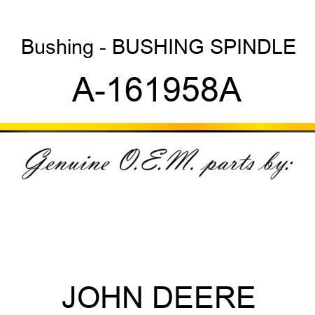 Bushing - BUSHING, SPINDLE A-161958A