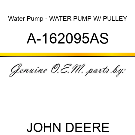 Water Pump - WATER PUMP W/ PULLEY A-162095AS