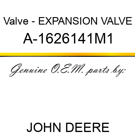 Valve - EXPANSION VALVE A-1626141M1