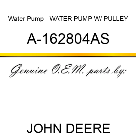 Water Pump - WATER PUMP W/ PULLEY A-162804AS