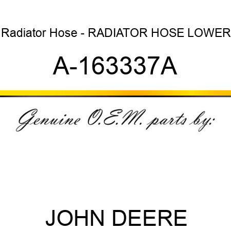 Radiator Hose - RADIATOR HOSE, LOWER A-163337A