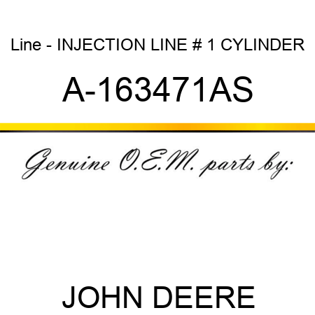 Line - INJECTION LINE, # 1 CYLINDER A-163471AS