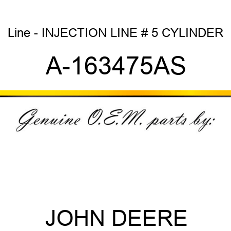 Line - INJECTION LINE, # 5 CYLINDER A-163475AS
