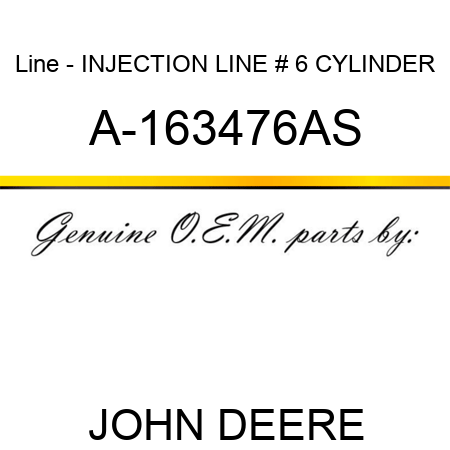 Line - INJECTION LINE, # 6 CYLINDER A-163476AS