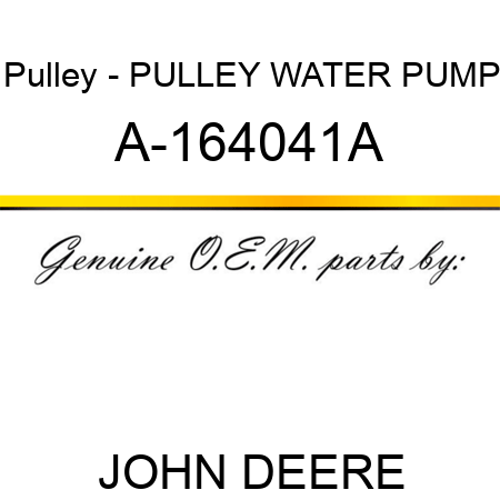 Pulley - PULLEY, WATER PUMP A-164041A