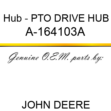 Hub - PTO DRIVE HUB A-164103A