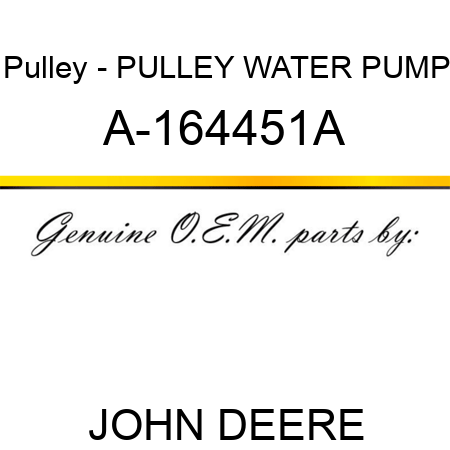 Pulley - PULLEY, WATER PUMP A-164451A