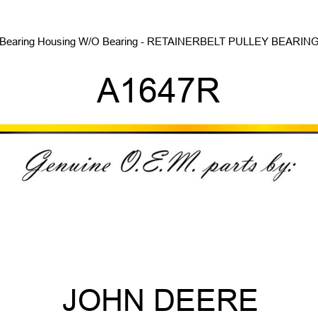 Bearing Housing W/O Bearing - RETAINER,BELT PULLEY BEARING A1647R