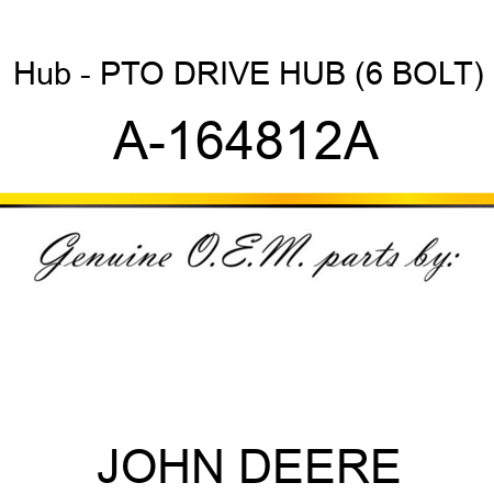 Hub - PTO DRIVE HUB (6 BOLT) A-164812A