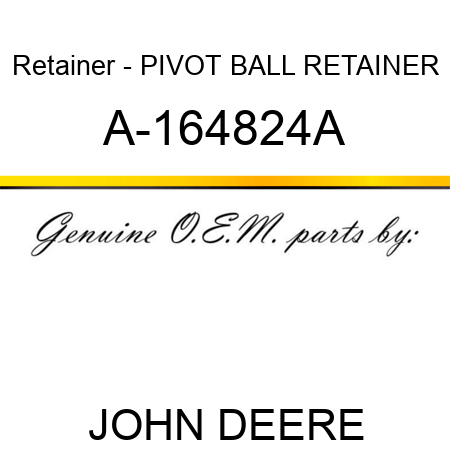 Retainer - PIVOT BALL RETAINER A-164824A