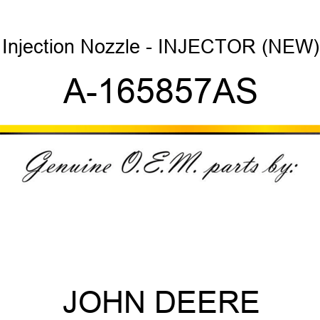 Injection Nozzle - INJECTOR (NEW) A-165857AS