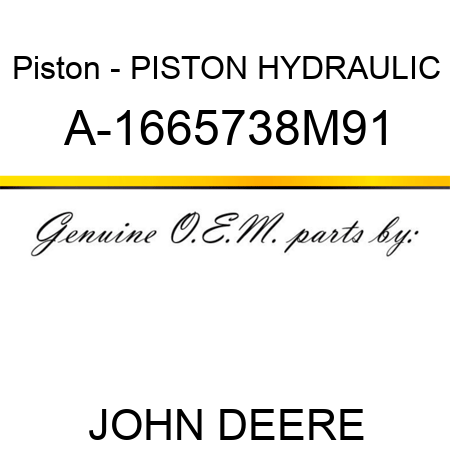 Piston - PISTON, HYDRAULIC A-1665738M91