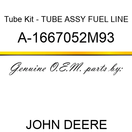 Tube Kit - TUBE ASSY, FUEL LINE A-1667052M93