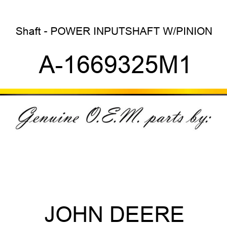 Shaft - POWER INPUTSHAFT W/PINION A-1669325M1