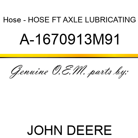 Hose - HOSE, FT AXLE LUBRICATING A-1670913M91