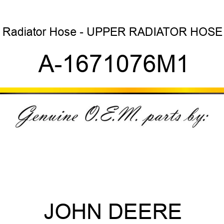 Radiator Hose - UPPER RADIATOR HOSE A-1671076M1