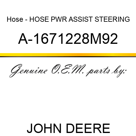 Hose - HOSE, PWR ASSIST STEERING A-1671228M92