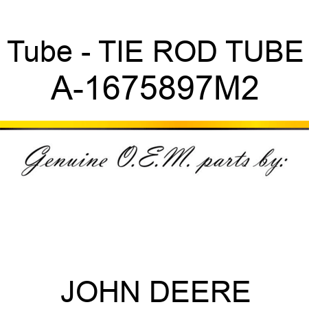 Tube - TIE ROD TUBE A-1675897M2