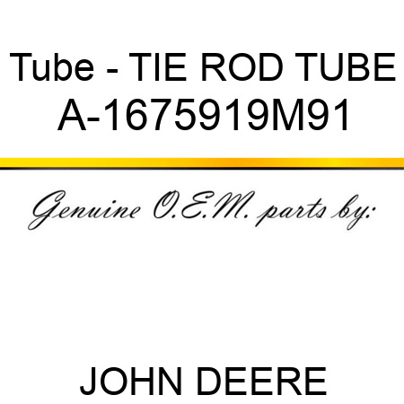 Tube - TIE ROD TUBE A-1675919M91