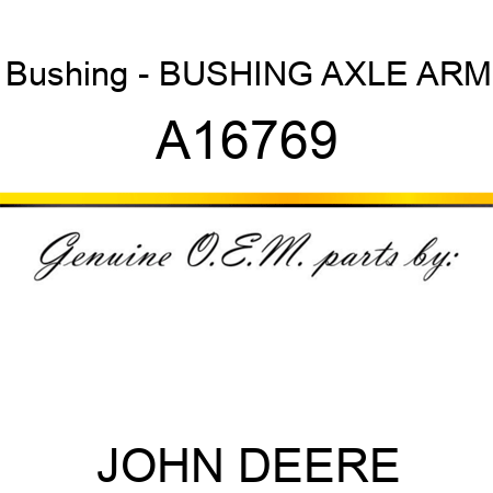 Bushing - BUSHING, AXLE ARM A16769