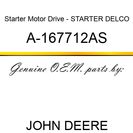 Starter Motor Drive - STARTER, DELCO A-167712AS