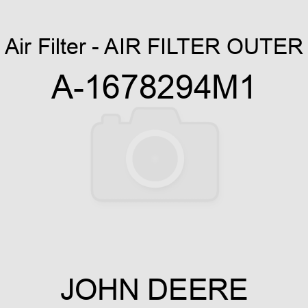 Air Filter - AIR FILTER OUTER A-1678294M1