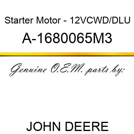 Starter Motor - 12V,CW,D/D,LU A-1680065M3
