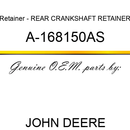 Retainer - REAR CRANKSHAFT RETAINER A-168150AS