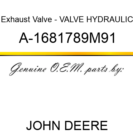 Exhaust Valve - VALVE, HYDRAULIC A-1681789M91