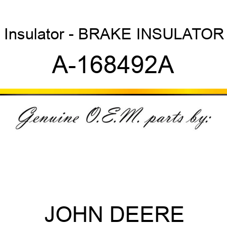 Insulator - BRAKE INSULATOR A-168492A