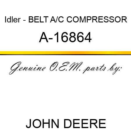 Idler - BELT, A/C COMPRESSOR A-16864