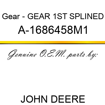 Gear - GEAR, 1ST SPLINED A-1686458M1