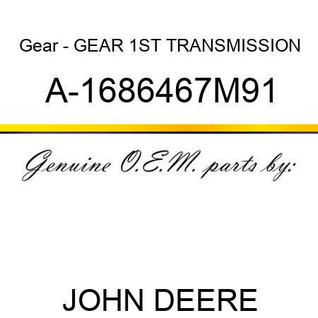 Gear - GEAR, 1ST TRANSMISSION A-1686467M91