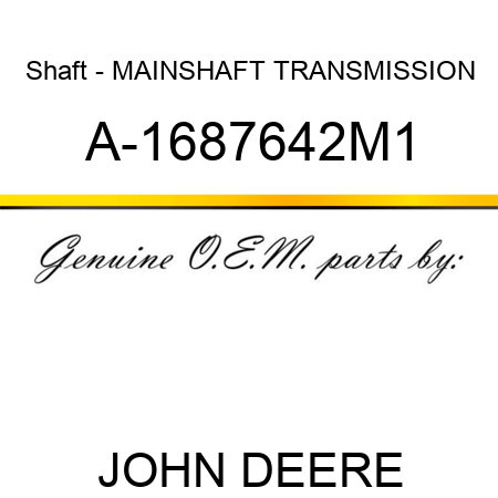 Shaft - MAINSHAFT, TRANSMISSION A-1687642M1
