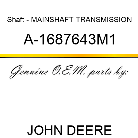 Shaft - MAINSHAFT, TRANSMISSION A-1687643M1