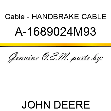 Cable - HANDBRAKE CABLE A-1689024M93