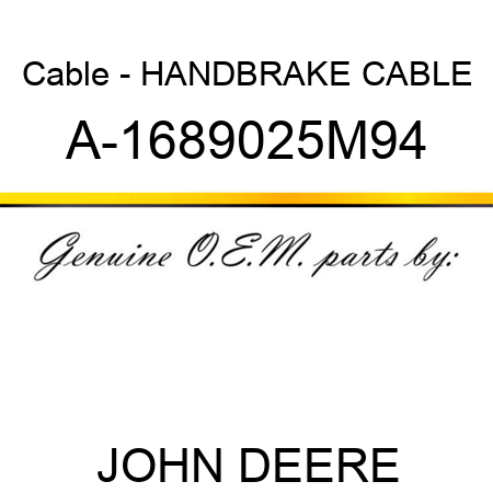 Cable - HANDBRAKE CABLE A-1689025M94