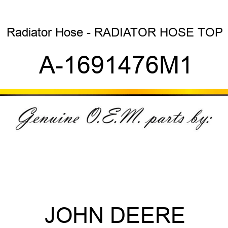 Radiator Hose - RADIATOR HOSE, TOP A-1691476M1