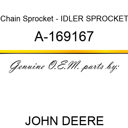 Chain Sprocket - IDLER SPROCKET A-169167