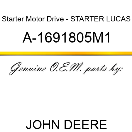 Starter Motor Drive - STARTER, LUCAS A-1691805M1