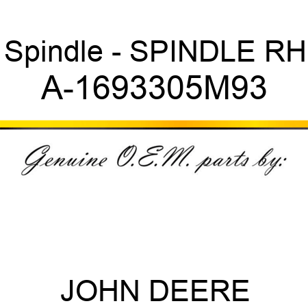 Spindle - SPINDLE, RH A-1693305M93