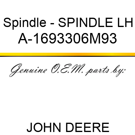 Spindle - SPINDLE, LH A-1693306M93