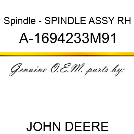 Spindle - SPINDLE ASSY, RH A-1694233M91
