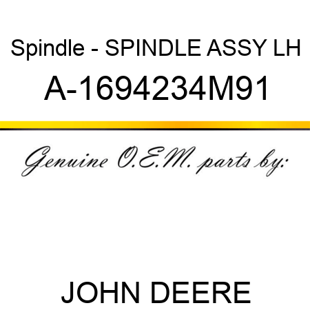 Spindle - SPINDLE ASSY, LH A-1694234M91