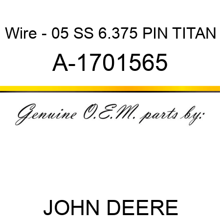 Wire - 05 SS 6.375 PIN, TITAN A-1701565