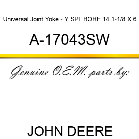 Universal Joint Yoke - Y SPL BORE 14 1-1/8 X 6 A-17043SW