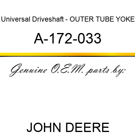 Universal Driveshaft - OUTER TUBE YOKE A-172-033